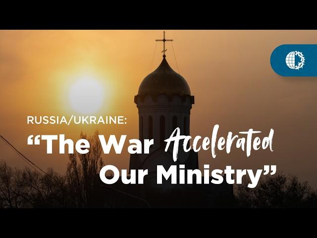 RUSSIA/UKRAINE: “The War Accelerated Our Ministry”
