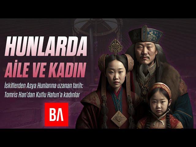 Eski Türklerde Aile ve Kadın | Asya Hunları Dönemi | Türk Tarihinde Aile ve Kadın