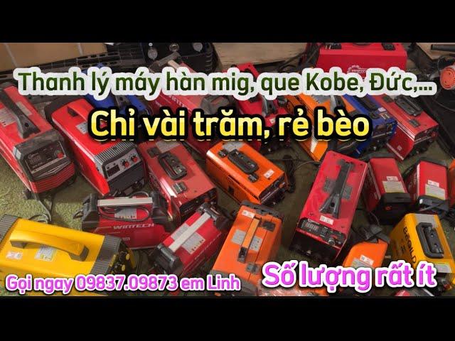 XẢ KHO MÁY HÀN MIG, QUE KOBE NHẬT, ĐỨC CHỈ VÀI TRĂM. SỐ LƯỢNG RẤT ÍT #mayhan #mayhanque #mayhanmig