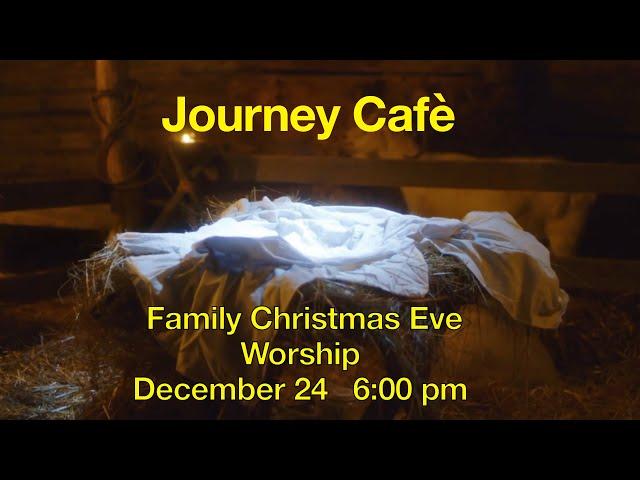 December 24 - Journey Cafè Christmas Eve Family  Worship