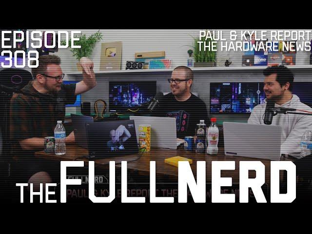 Paul & Kyle Report The Hardware News | The Full Nerd ep. 308