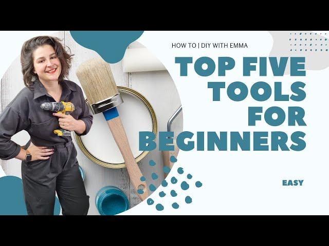 Top Five Tools for Beginners | How To DIY With Emma