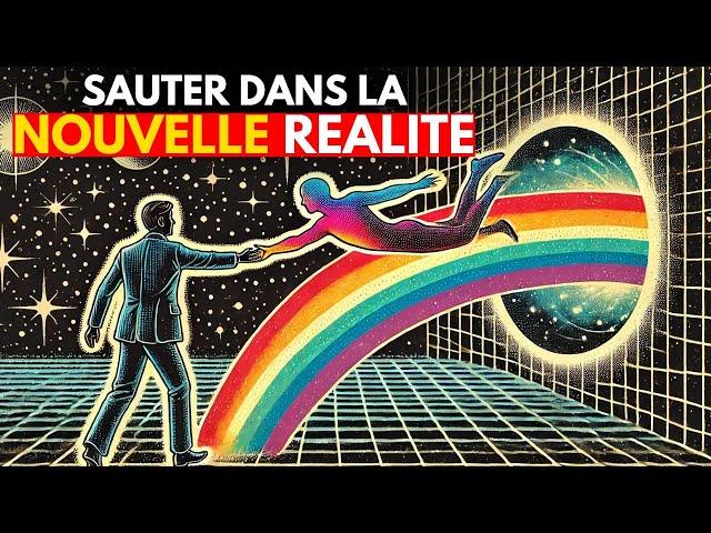 Comment faire "vraiment" un saut quantique (et changer votre réalité)