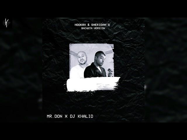 Hookah & Sheridan's - Mr.Don Ft: Dj Khalid (Versión Bachata)