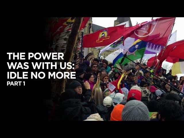 The Power Was With Us: Idle No More - Part 1