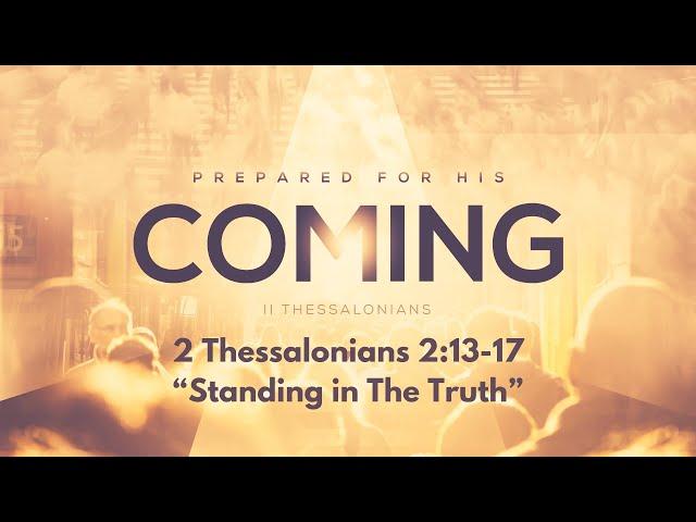 2 Thessalonians 2:13-17 - Standing in The Truth