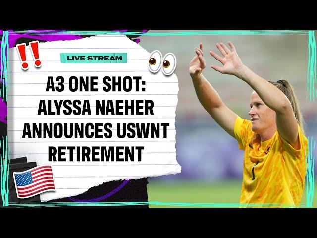 Alyssa Naeher Announces USWNT Retirement | Attacking Third One Shot