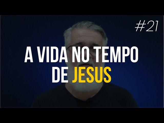 A vida no tempo de Jesus - #21