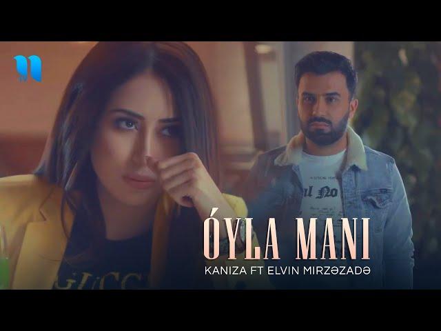 Kaniza ft Elvin Mirzəzadə - O'yla Mani (Official Music Video)