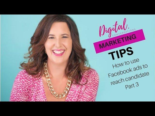 How to use Facebook ads to reach candidates- Part 3 | Digital Conversations