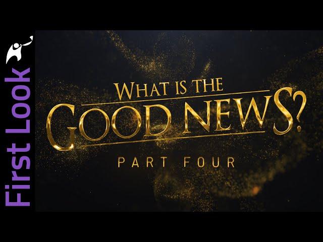 First Look | What Is the Good News? | Part 4