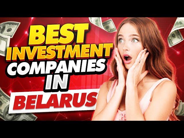 Best Investment Companies In Belarus (Top 5)