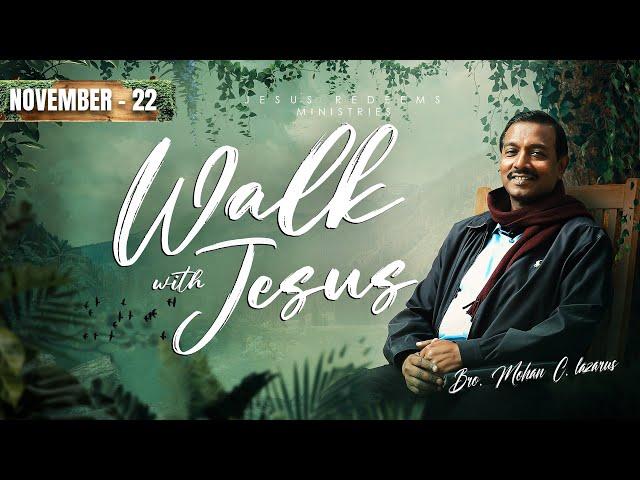 Walk with Jesus || Bro. Mohan C Lazarus || November 22