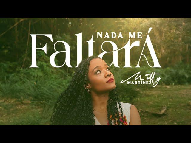 Matty Martínez | Nada Me Faltará | Video Oficial