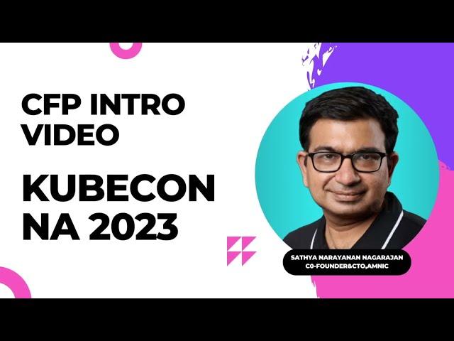 Introductory video of Sathya narayanan Nagarajan for Kubecon NA 2023 CFP