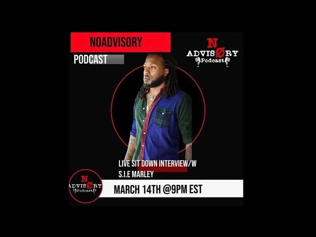 NoAdvisory Podcast EXCLUSIVE Interview w/ S.I.E Marley