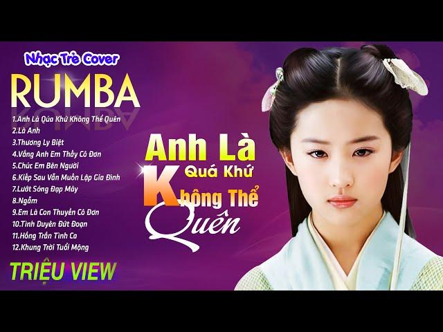 ANH LÀ QUÁ KHỨ KHÔNG THỂ QUÊN - LK Nhạc Trẻ Rumba 8x 9x Hót TikTok - ALBUM RUMBA XUẤT SẮC NHẤT