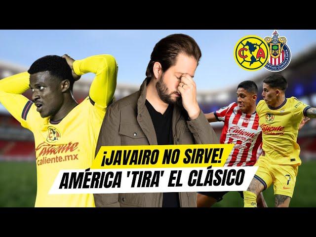 ¡¡Javairo no sirve para nada!! | América 'tira' el Clásico