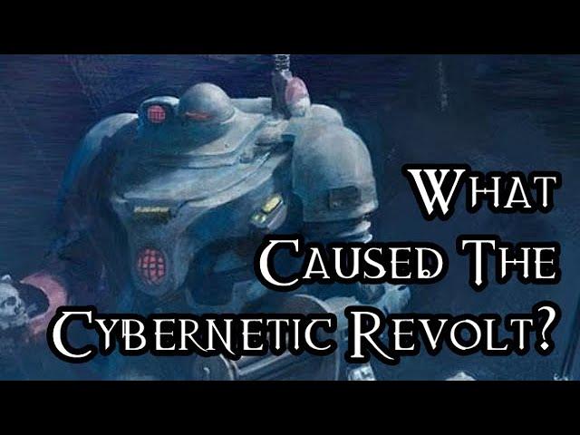 What Caused The Cybernetic Revolt? - 40K Theories