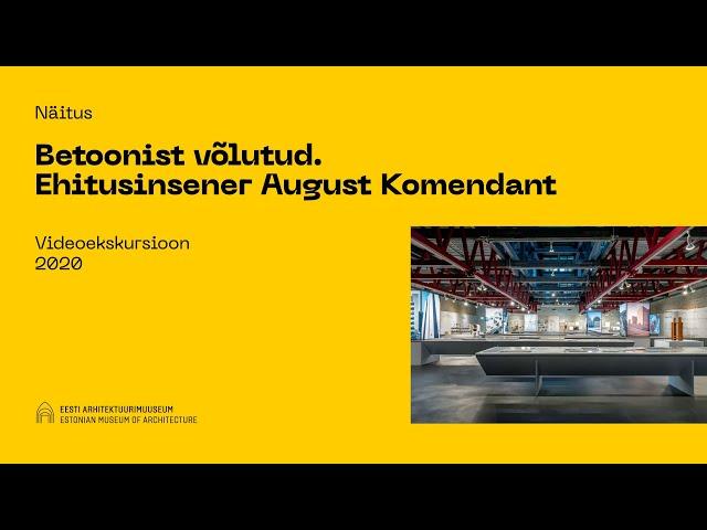 Betoonist võlutud. Ehitusinsener August Komendant. Videoekskursioon 2020