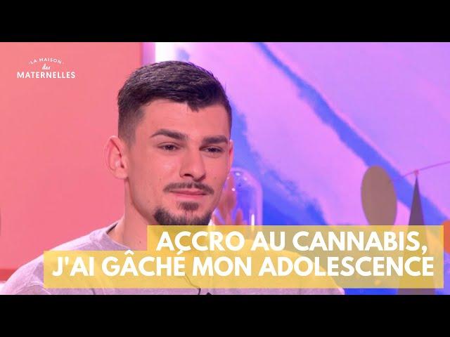 Accro au cannabis, j'ai gâché mon adolescence - La Maison des maternelles #LMDM