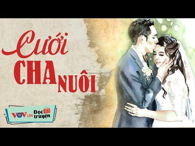 Truyện THẬT NHƯ ĐÙA - Cưới Cha Nuôi | Đọc Truyện Đêm Khuya Đài Tiếng Nói Việt Nam VOV Hôm Nay 26/8