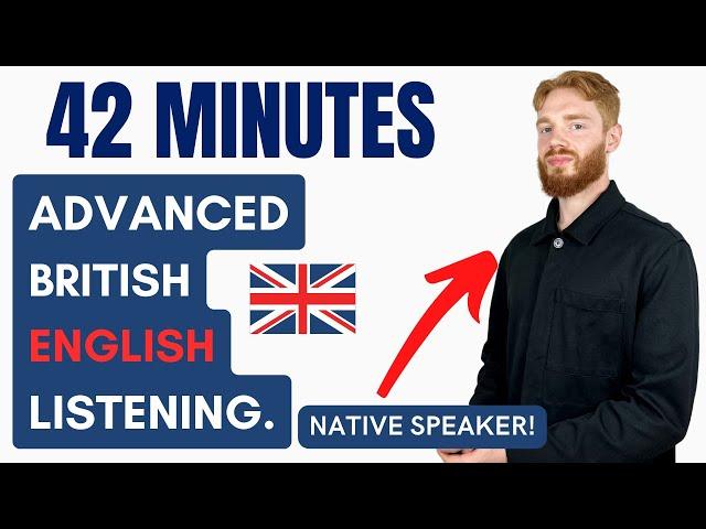 42 Minutes of Advanced British English Listening Practice with a Native Speaker | British Accent