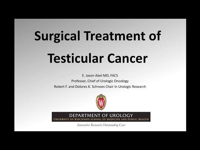 UW Urology Grand Rounds: Surgical Treatment of Testicular Cancer – 4/10/2024