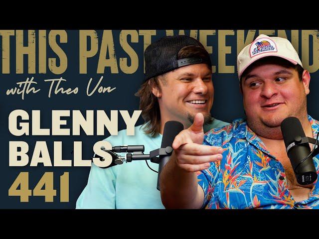 Glenny Balls | This Past Weekend w/ Theo Von #441