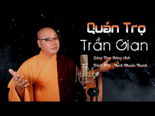 QUÁN TRỌ TRẦN GIAN || THÍCH NHUẬN THANH || AI ƠI SỐNG Ở TRÊN ĐỜI ĐỪNG NÊN CHUA CHÁT VỚI NGƯỜI VỚI TA