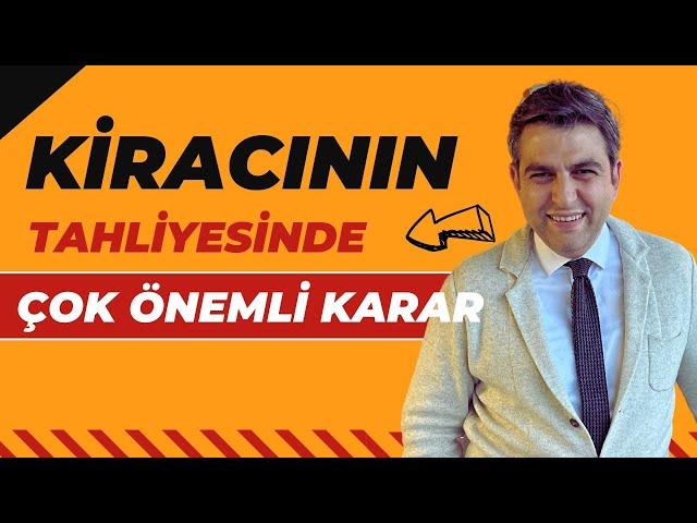 KİRACININ TAHLİYESİNDE ÇOK ÖNEMLİ KARAR