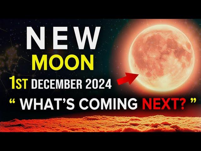 New Moon 1st December Brings Massive Changes and What's Next is HUGE!