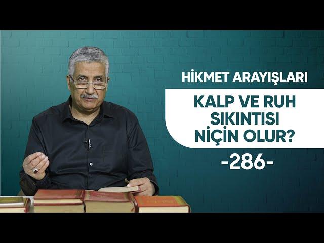 KALP VE RUH SIKINTISI NİÇİN OLUR? - HİKMET ARAYIŞLARI - 286 -