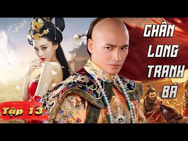CHÂN LONG TRANH BÁ - Tập 13 [Thuyết Minh] | Tuyệt Phẩm Phim Cung Đấu Cực Hot 2025