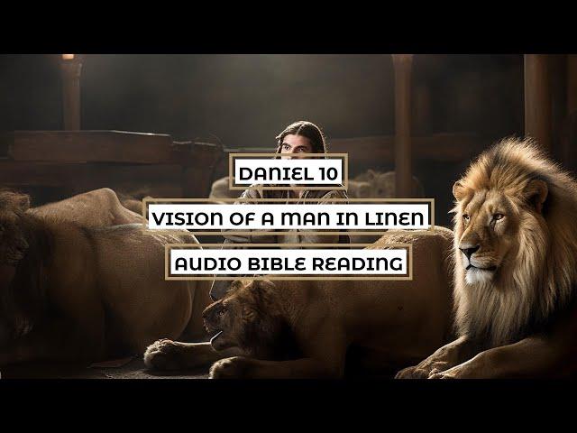 Daniel 10: Vision of a Man in Linen - Clear & Engaging Audio Bible Reading