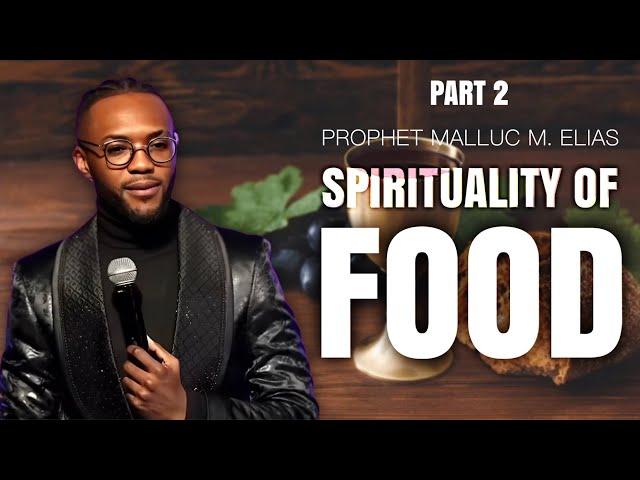 SPIRITUALITY OF FOOD part 2 | UNVEILED | PROPHET MALLUC M. ELIAS