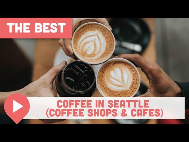 Best Coffee in Seattle Coffee Shops & Cafes