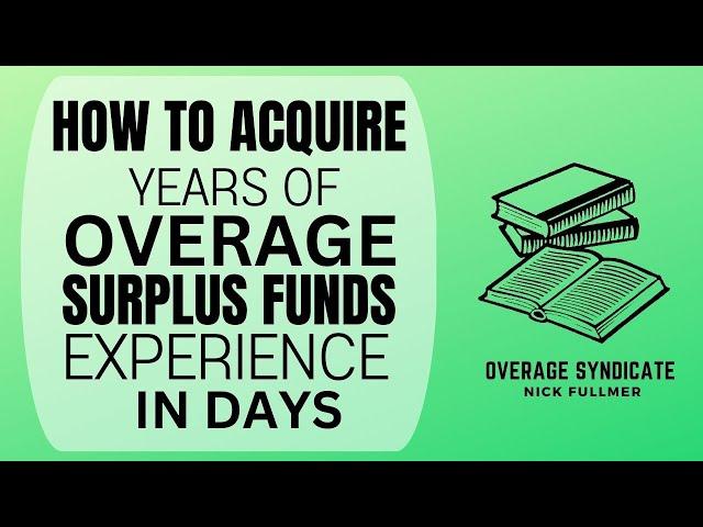 How To Acquire Years of Overage & Surplus Funds Experience in Days