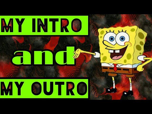 MY INTRO AND MY OUTRO