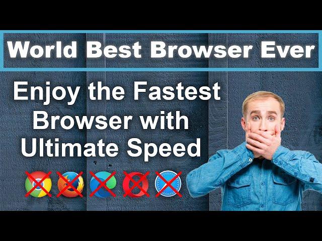 World Best Browser Ever || Enjoy the Fastest Browser with Ultimate Speed || Best Browser of 2022
