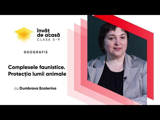 Geografia; cl. VIII, Complexele faunistice. Protecția lumii animale