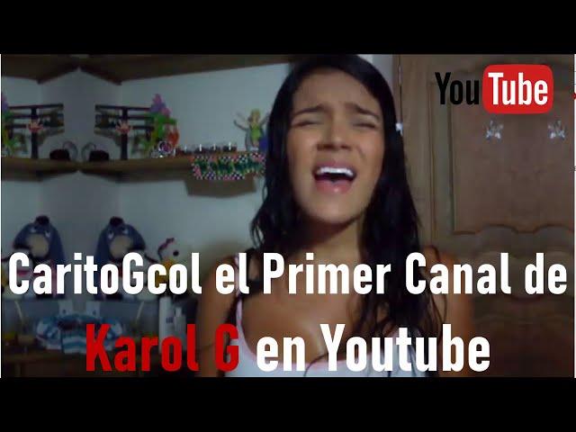 Karol G sus primeros videos en Youtube y su canal CaritoGcol cuando solo tenia 19 años y sus sueños