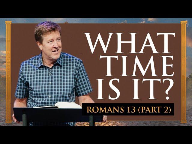 What Time Is It?  |  Romans 13 (Part 2)  |  Gary Hamrick