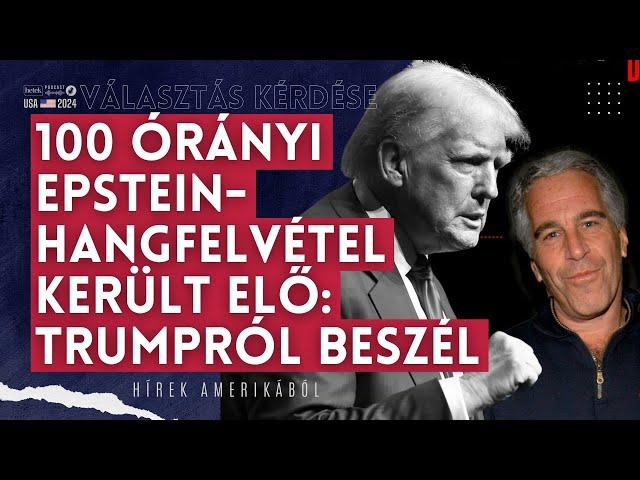 Száz órányi Epstein-hangfelvétel került elő: Trumpról beszél | Amerika választ