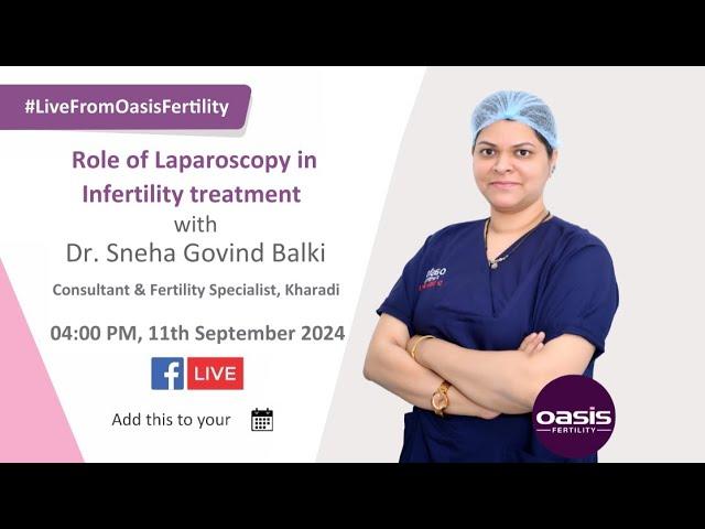 Live From Oasis Fertility -  Role of Laparoscopy in Infertility treatment