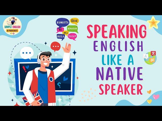 How to Speak English Like a Native Speaker |  English Podcast