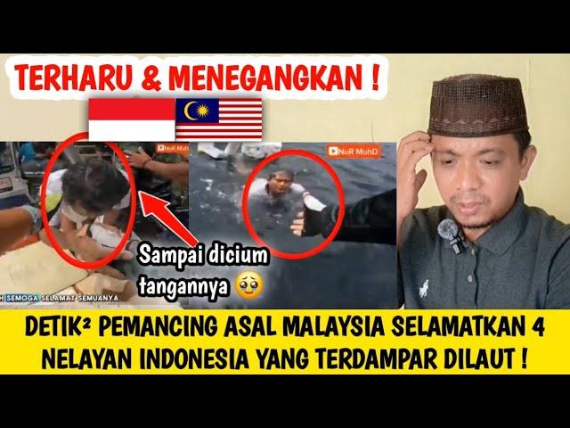 TERHARU ! DETIK-DETIK PEMANCING ASAL MALAYSIA SELAMATKAN 4 NELAYAN INDONESIA TERDAMPAR DILAUT !