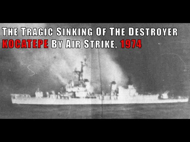 The Tragic Sinking Of The Destroyer Kocatepe By Air Strike, 1974