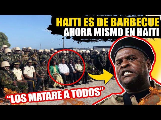  BARBECUE DA LA CARA Y RESPONDE A TROPAS KENIANAS Y POLICIA HAITIANA  "NUNCA DEBIO PASAR ESTO"