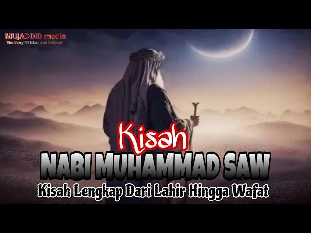 Kisah Lengkap Rasulullah SAW dari Lahi Hingga Wafat, Dan Beberapa Mukjizatnya.